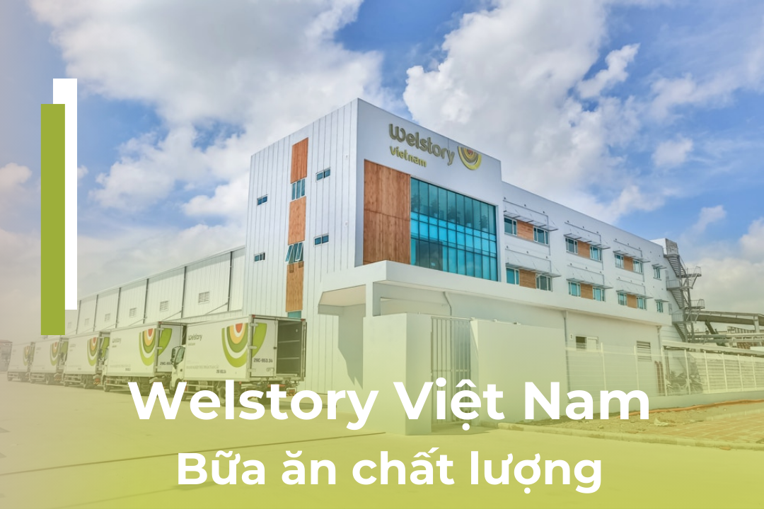 10 năm cung cấp bữa ăn đầy năng lượng cho hàng ngàn doanh nghiệp – Welstory Việt Nam chất lượng như thế nào ?